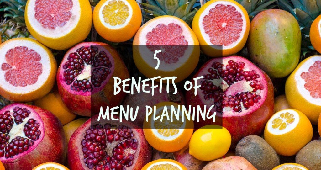 5 Benefits Of Menu Planning