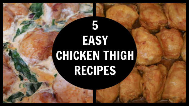 Easy Chicken Thigh Recipes - How to make 5 hearty quick and healthy homemade meals